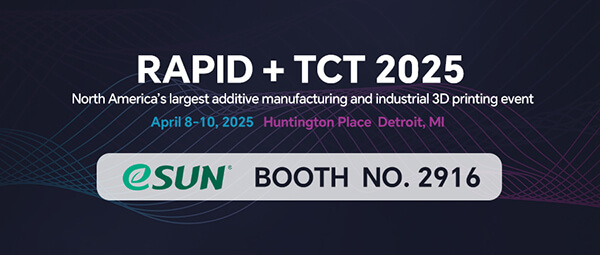 4月8-10日，eSUN易生将亮相美国 2025 RAPID+TCT 展会