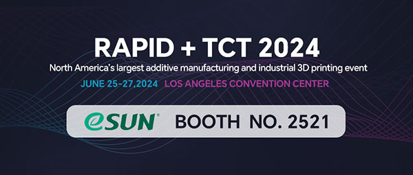 RAPID + TCT 2024，eSUN易生将携多款重磅新品亮相！